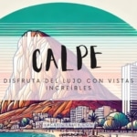 Las Mejores Viviendas Vacacionales en Calpe: Disfruta del Lujo con Vistas Increíbles